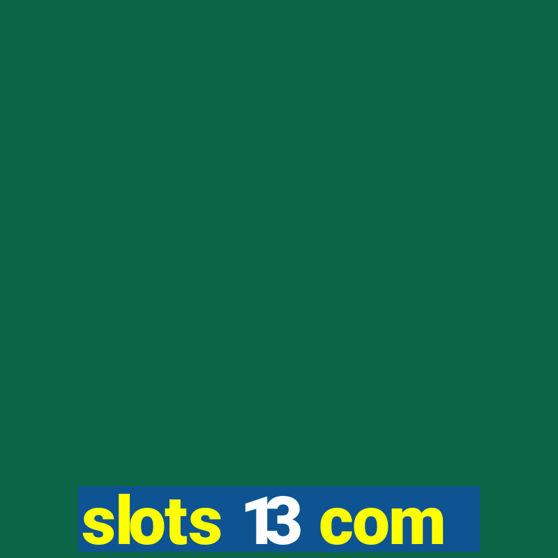 slots 13 com