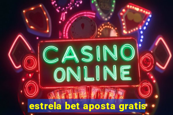 estrela bet aposta gratis