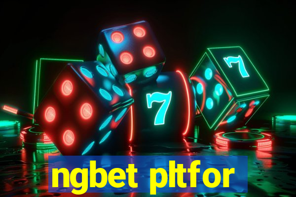 ngbet pltfor