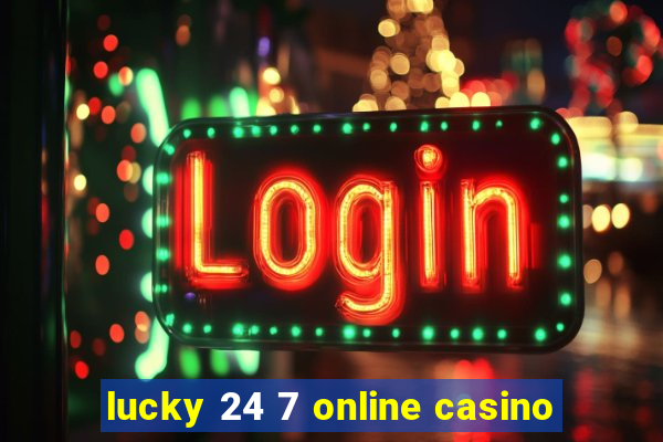 lucky 24 7 online casino