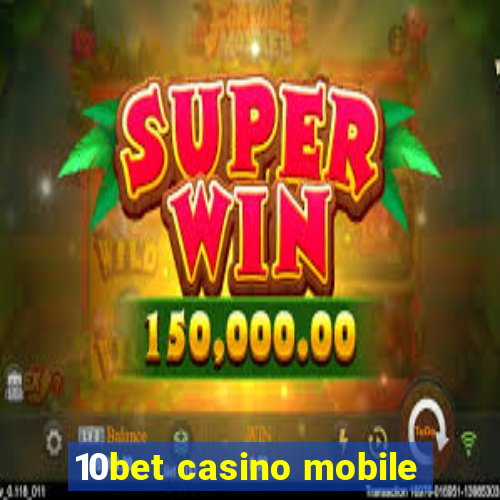 10bet casino mobile