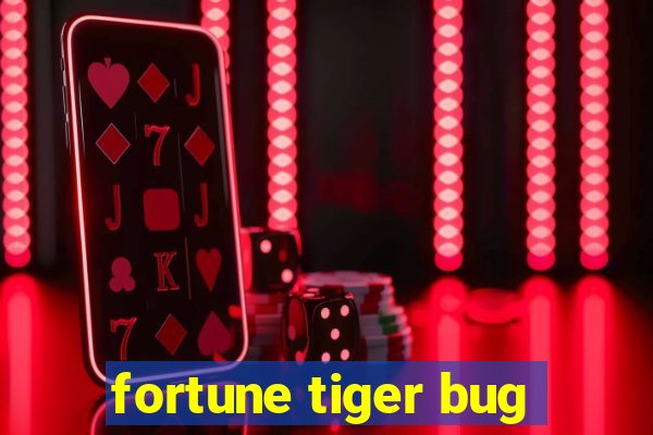 fortune tiger bug