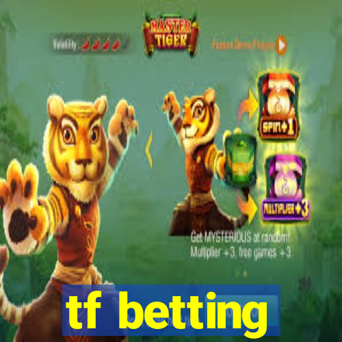 tf betting