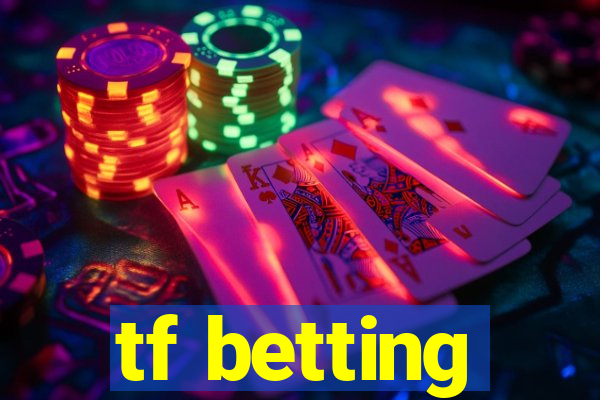 tf betting