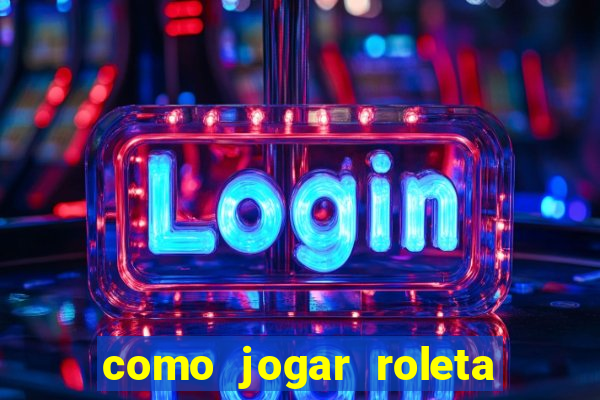 como jogar roleta para ganhar