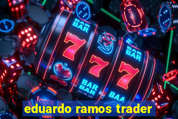 eduardo ramos trader