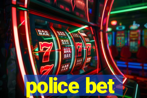 police bet