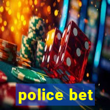 police bet