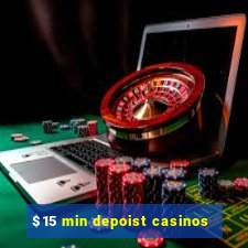 $15 min depoist casinos