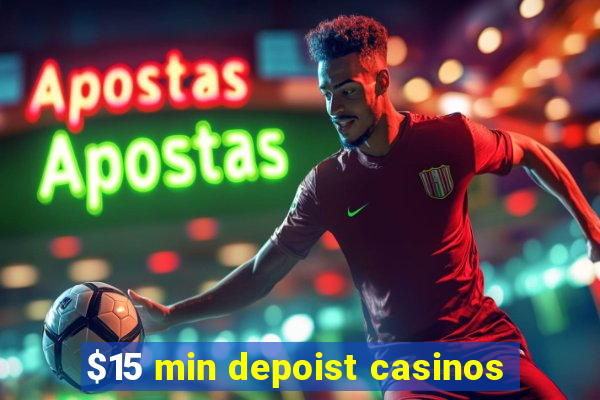 $15 min depoist casinos