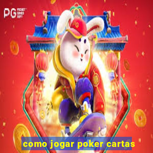 como jogar poker cartas