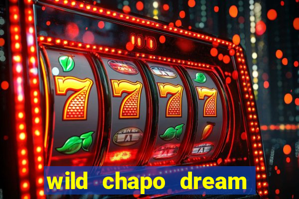 wild chapo dream drop slot online