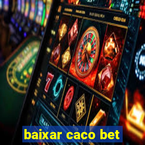 baixar caco bet