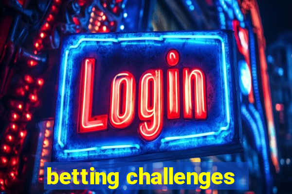 betting challenges