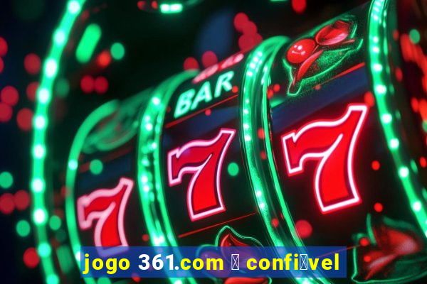 jogo 361.com 茅 confi谩vel