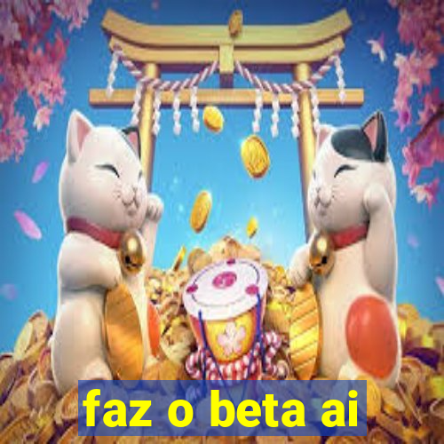 faz o beta ai