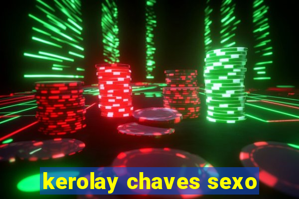 kerolay chaves sexo