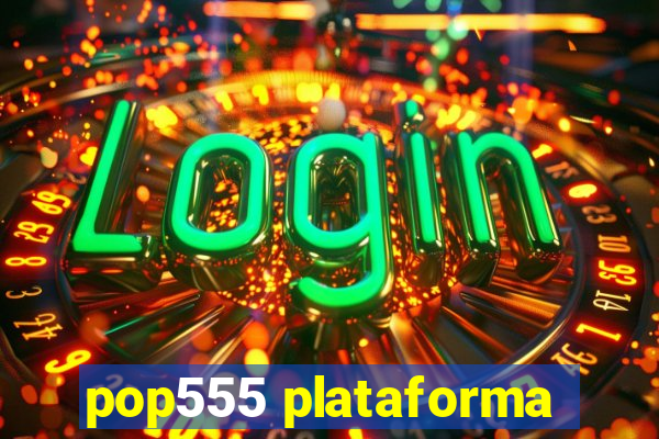 pop555 plataforma