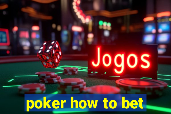 poker how to bet