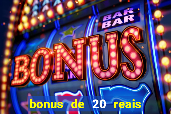 bonus de 20 reais vai de bet