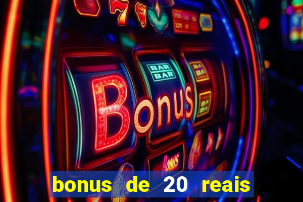 bonus de 20 reais vai de bet