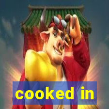 cooked in