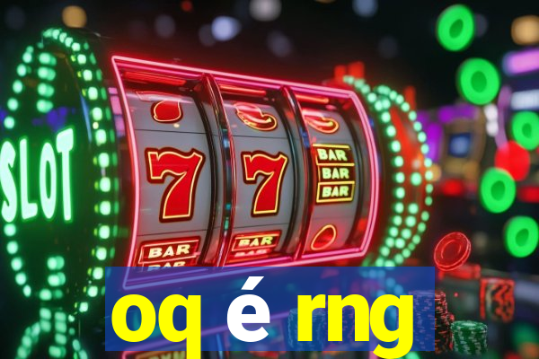 oq é rng