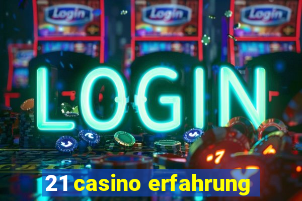 21 casino erfahrung