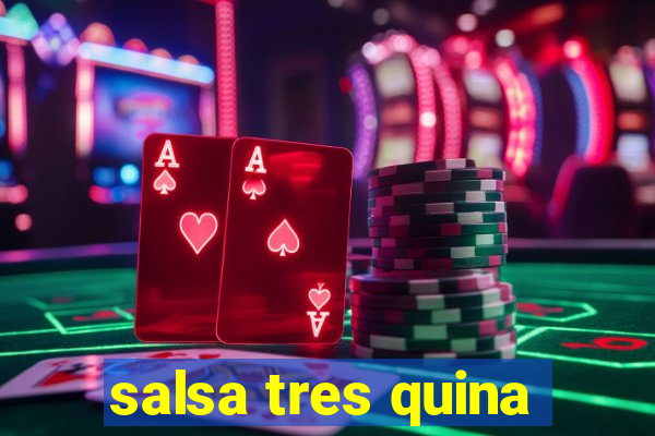 salsa tres quina