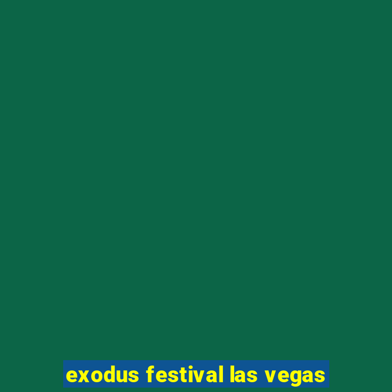 exodus festival las vegas