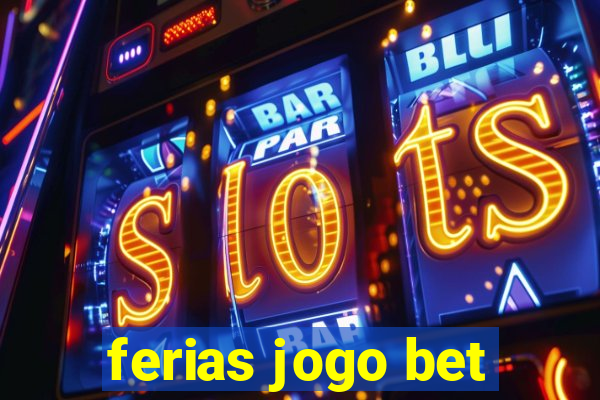 ferias jogo bet