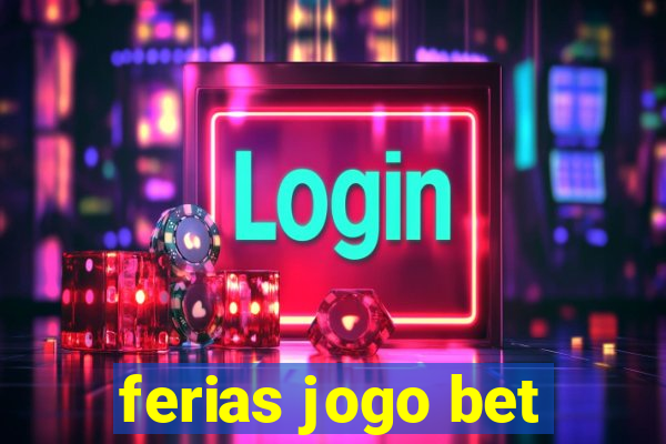 ferias jogo bet