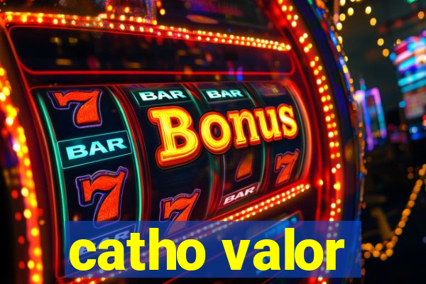 catho valor