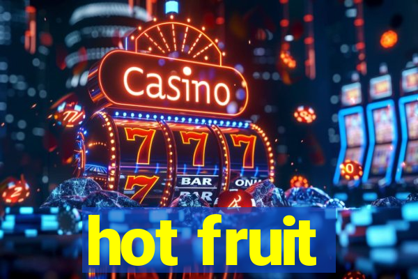 hot fruit