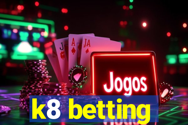 k8 betting