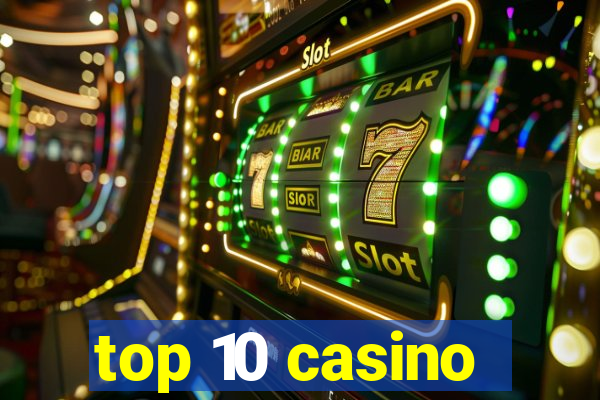 top 10 casino