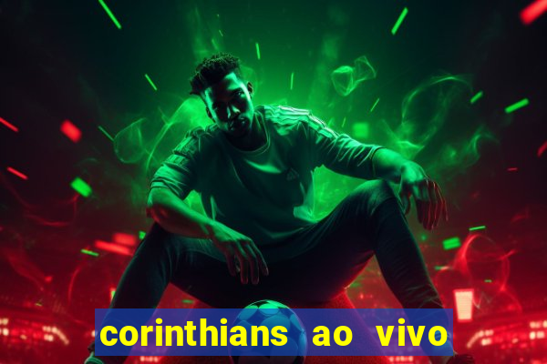 corinthians ao vivo onde assistir