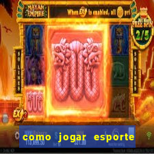 como jogar esporte da sorte