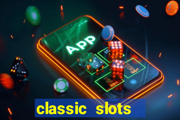 classic slots  legend slots