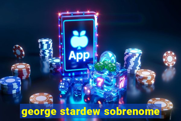 george stardew sobrenome