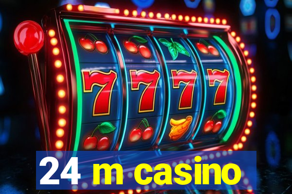 24 m casino