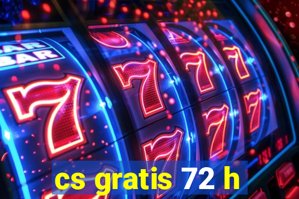 cs gratis 72 h