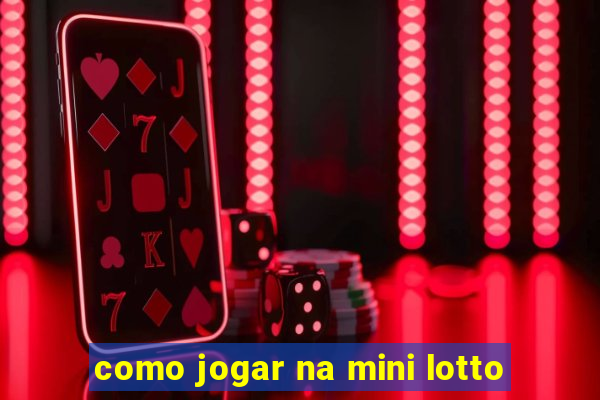 como jogar na mini lotto