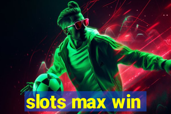 slots max win