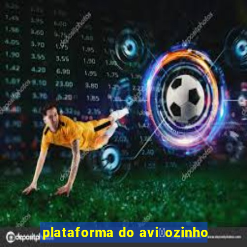 plataforma do avi茫ozinho