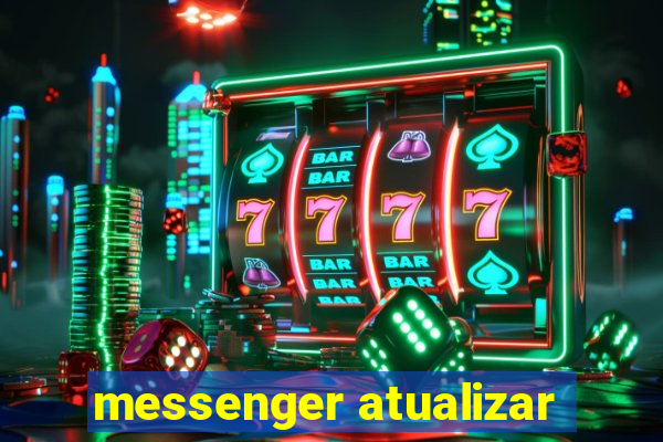 messenger atualizar