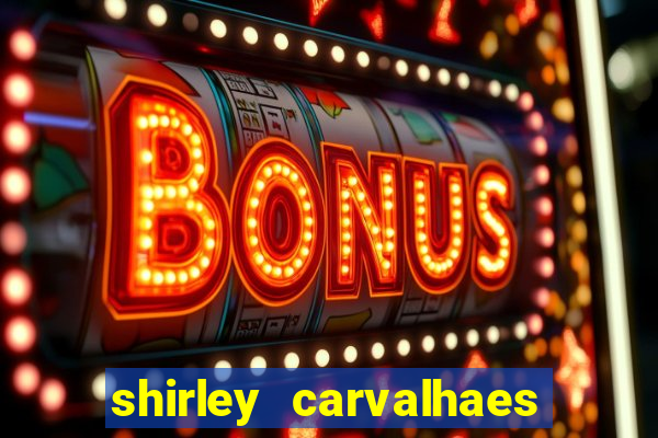 shirley carvalhaes porto seguro