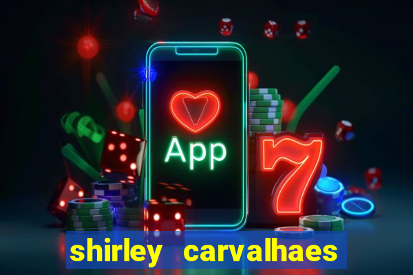 shirley carvalhaes porto seguro