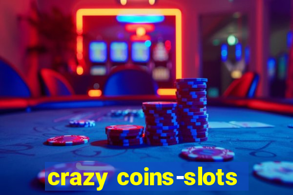 crazy coins-slots