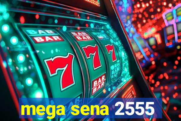 mega sena 2555